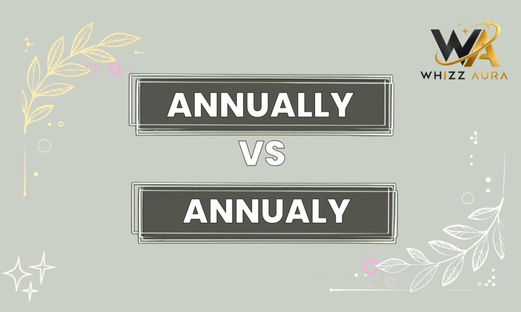 Annually Vs Annualy: What’s the Difference? Meaning, Usage & Examples