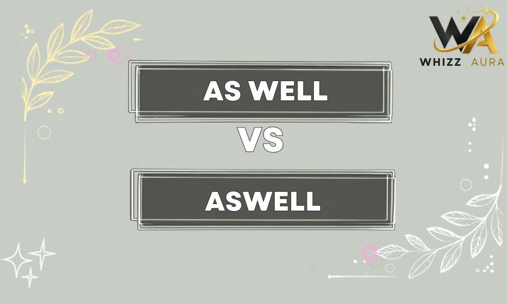 As Well or Aswell: What’s the Difference? Meaning, Usage & Examples