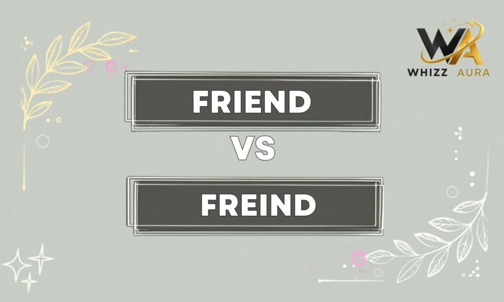 Friend vs Freind: What’s the Difference? Meaning, Usage & Examples