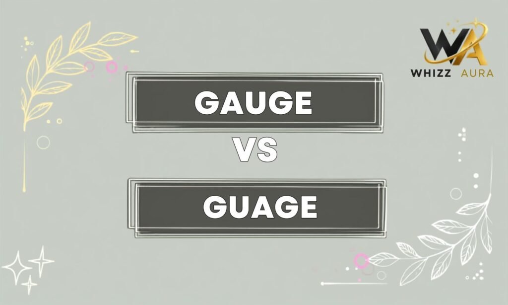 Gauge Vs Guage: What’s the Difference? Meaning, Usage & Examples
