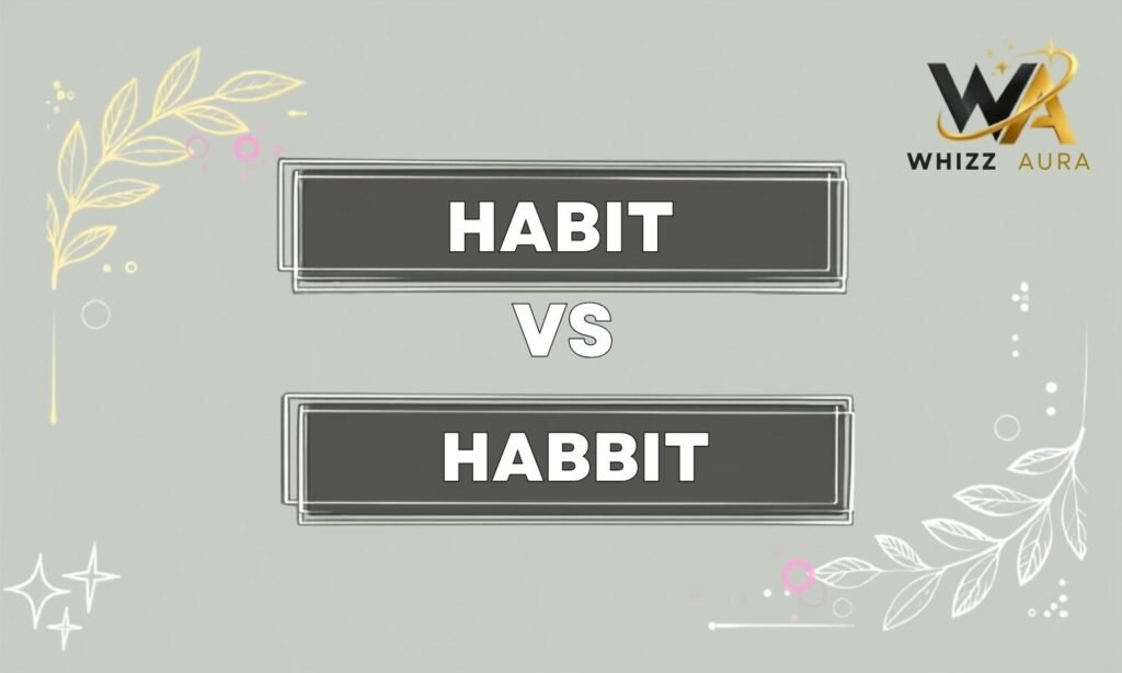 Habit vs Habbit: What’s the Difference? Meaning, Usage & Examples