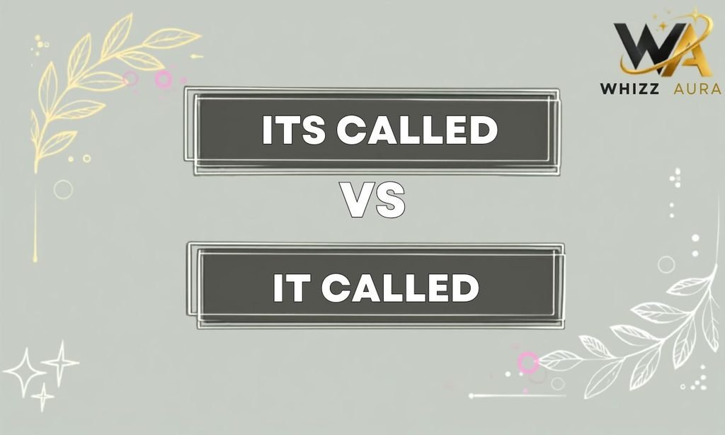 Its Called vs It Called: What’s the Difference? Meaning, Usage & Examples