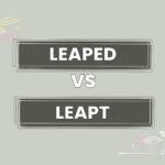 Leaped vs Leapt: What’s the Difference? Meaning, Usage & Examples