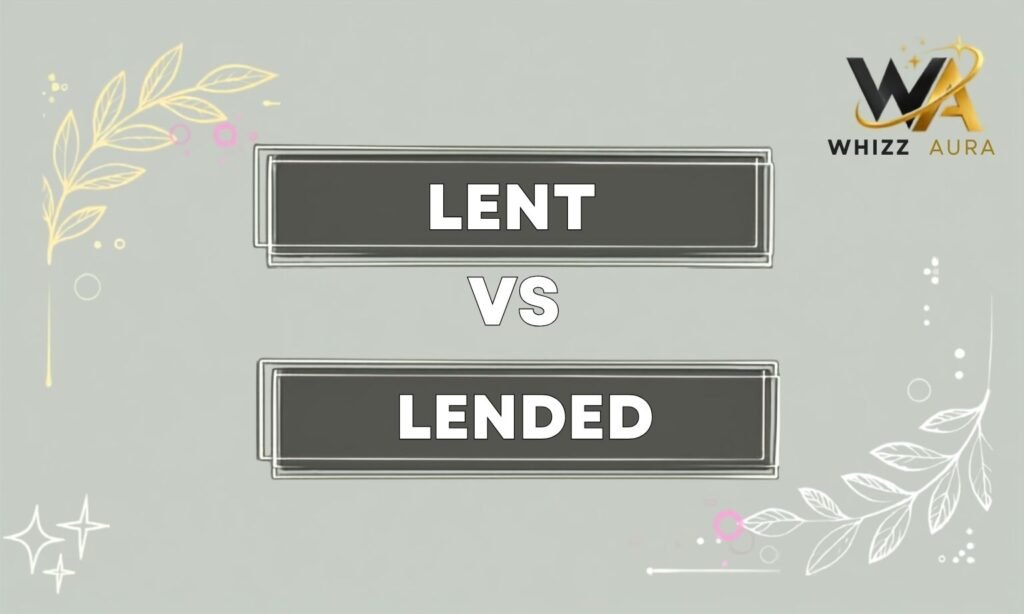 Lent vs Lended: What’s the Difference? Meaning, Usage & Examples