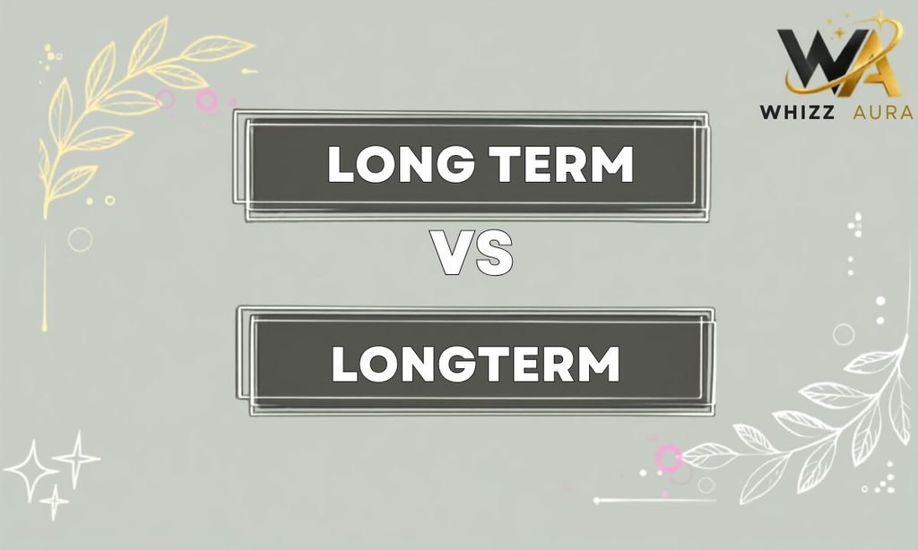 Long Term or Longterm: What’s the Difference? Meaning, Usage & Examples