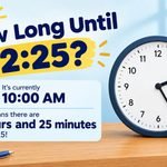 How Long Until 2:25? Quick Answer, Formula, and Time Chart
