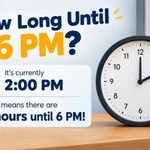 How Long Until 6 PM? Quick Answer, Countdown Math & Time Chart