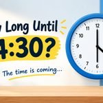 How Long Until 4:30? Quick Ways to Count the Time Left (AM and PM)