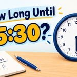 How Long Until 5:30? Simple Ways to Count Down to 5:30 AM or PM